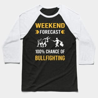 Weekend Forecast Bullfighting Bullfight Bullfighter Baseball T-Shirt